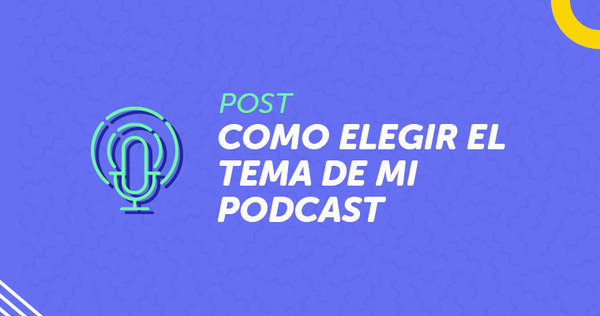 Portada del artículo '¿Como elegir el tema de tu Podcast? '