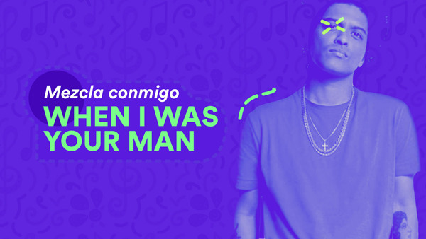 Portada del curso 'Mezcla Conmigo: When I Was Your Man - Bruno Mars'