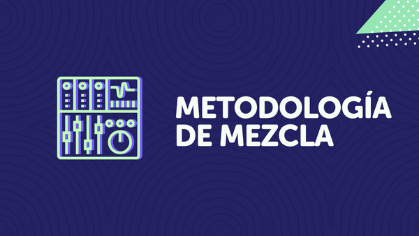 Portada del curso 'Metodología de Mezcla'