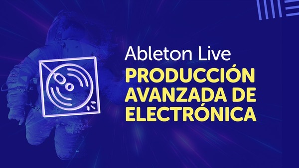 Portada del curso 'Producción Avanzada de Electrónica en Ableton Live'